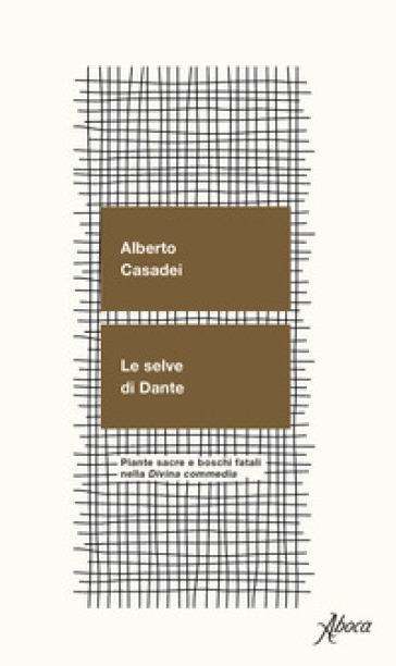 Le selve di Dante. Piante sacre e boschi fatali nella «Divina Commedia»