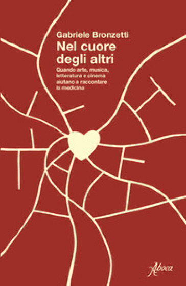 Nel cuore degli altri. Quando arte, musica, letteratura e cinema aiutano a raccontare la medicina