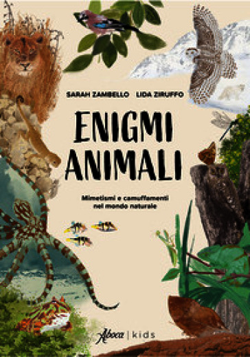 Enigmi animali. Mimetismi e camuffamenti nel mondo naturale. Ediz. a colori
