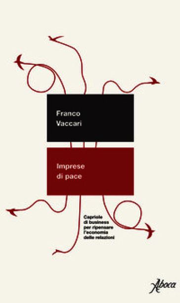 Imprese di pace. Capriole di business per ripensare l'economia delle relazioni