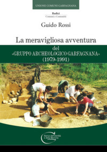 La Meravigliosa Avventura Del «Gruppo Archeologico Garfagnana» (1979-1991)