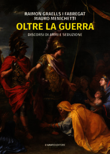 Oltre la guerra. Discorsi di armi e seduzione
