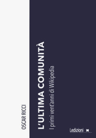 L'ultima comunità. I primi vent'anni di Wikipedia