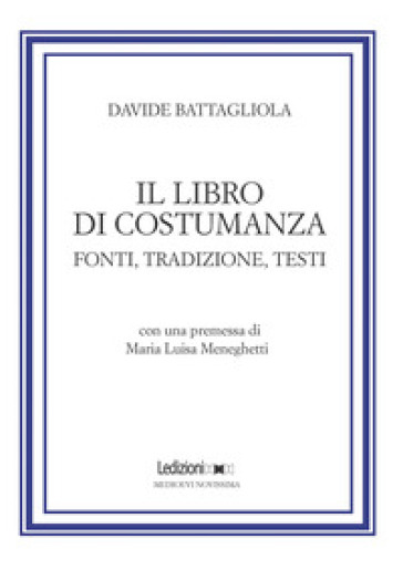 Il libro di costumanza. Fonti, tradizione, testi