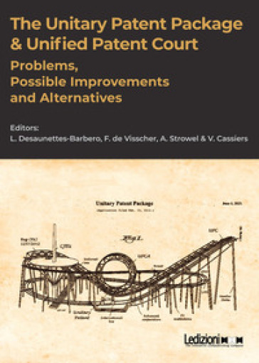 The unitary patent package & unified patent court. Problems, possible improvements and alternatives