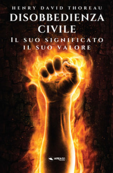Disobbedienza Civile. Il Suo Significato, Il Suo Valore
