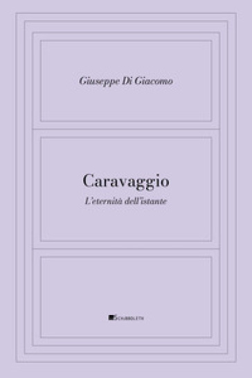 Caravaggio. L'eternità dell'istante