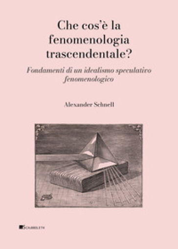 Che cos'è la fenomenologia trascendentale? Fondamenti di un idealismo speculativo fenomenologico
