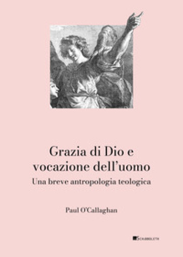Grazia di Dio e vocazione dell'uomo. Una breve antropologia teologica