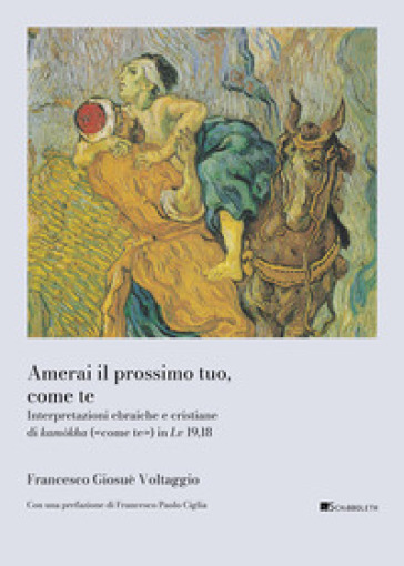 Amerai il prossimo tuo, come te. Interpretazioni ebraiche e cristiane di kamòkha («come te») in Lv 19,18