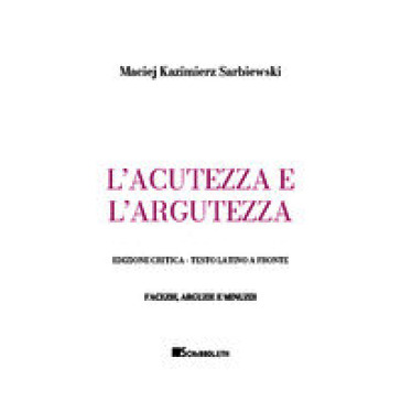 L'acutezza e l'argutezza. Testo latino a fronte. Ediz. critica