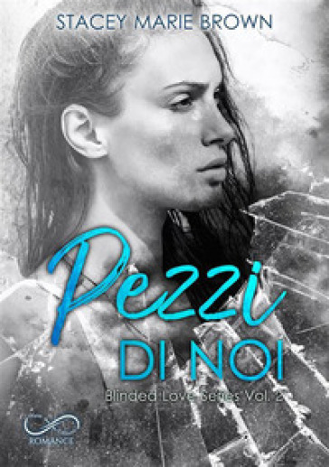 Pezzi di noi. Blinded love. Vol. 2
