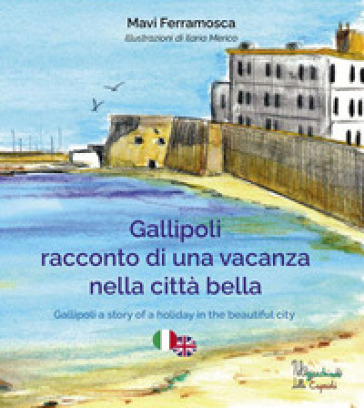 Gallipoli. Racconto di una vacanza nella città bella. Ediz. multilingue