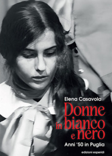 Donne in bianco e nero. Anni '50 in Puglia