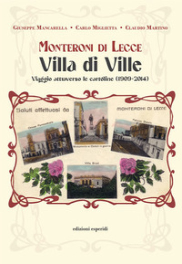Monteroni di Lecce. Villa di Ville. Viaggio attraverso le cartoline (1909-2014)