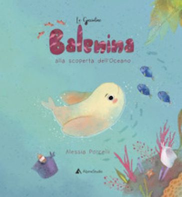 Balenina alla scoperta dell'oceano. Ediz. a colori