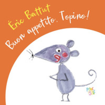 Buon appetito, Topino! Ediz. a colori
