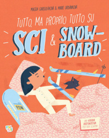 Tutto, ma proprio tutto su sci & snow-board. Ediz. a colori
