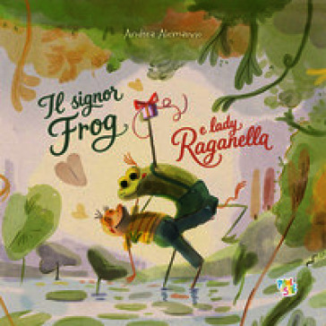 Il signor Frog e Lady Raganella. Ediz. a colori