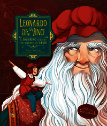 Leonardo da Vinci. Il bambino curioso che divenne un genio. Ediz. a colori