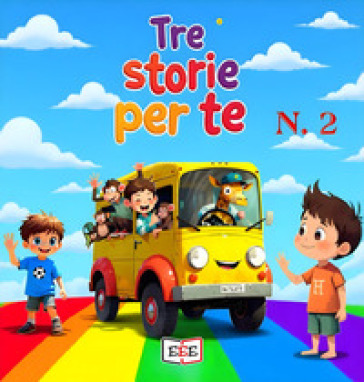 Giacomo e il regno di Re Dolciastrus-Zeppe-Beniamino, il magico pulmino. Tre storie per te. Ediz. a colori. Vol. 2