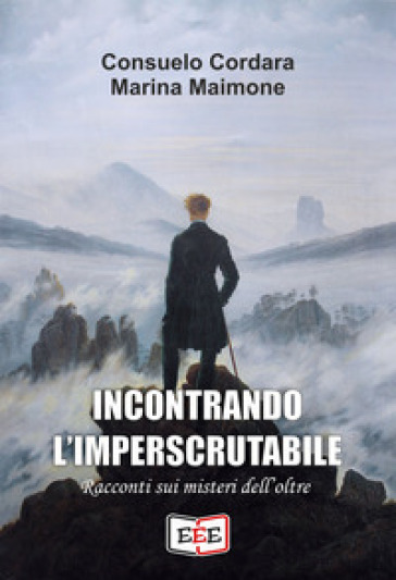 Incontrando l'imperscrutabile. Racconti sui misteri dell'oltre