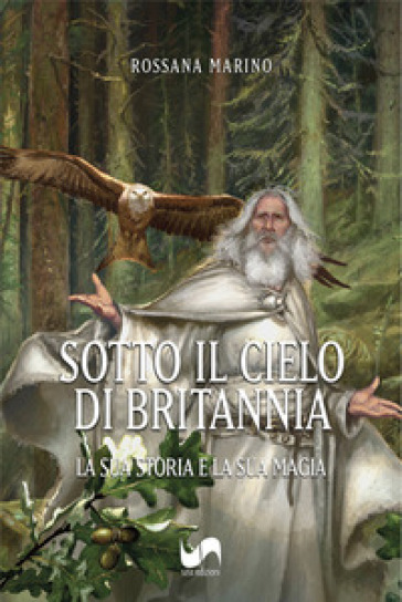Sotto il cielo di Britannia. La sua storia e la sua magia