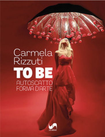 To Be. Autoscatto forma d'arte. Ediz. illustrata