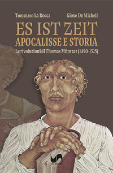 Es ist Zeit. Apocalisse e storia. Le rivoluzioni di Thomas Müntzer (1490-1525)