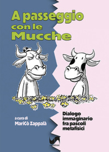 A passeggio con le mucche. Dialogo immaginario fra pascoli metafisici