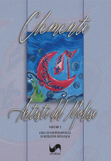 Artisti del Molise. Collana di personaggi in ritratto artistico. Ediz. illustrata. Vol. 2