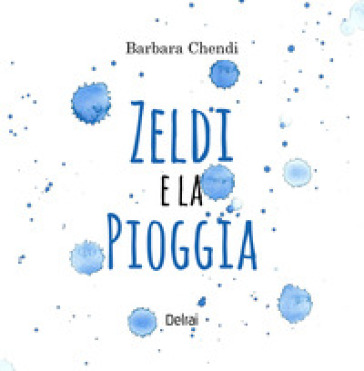 Zeldi e la pioggia. Ediz. a colori