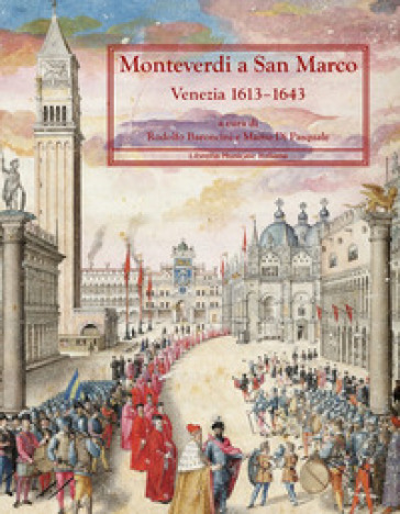 Monteverdi A San Marco. Venezia 1613-1643