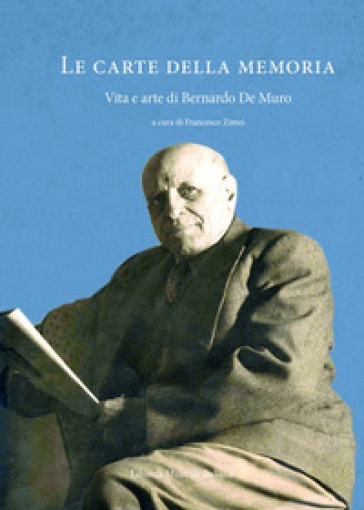 Le Carte Della Memoria. Vita E Arte Di Bernardo De Muro