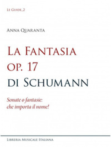La Fantasia Op. 17 Di Schumann. Sonate O Fantasie: Che Importa Il Nome!