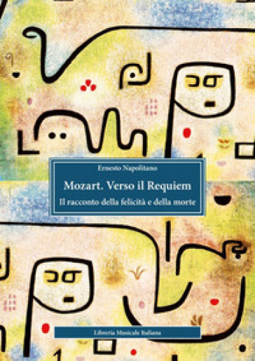 Mozart. Verso il Requiem. Il racconto della felicità e della morte