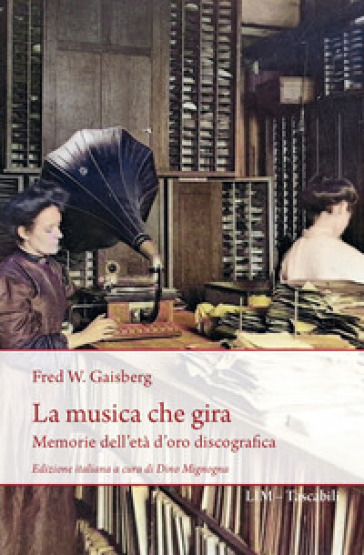 La musica che gira. Memorie dell'età d'oro discografica