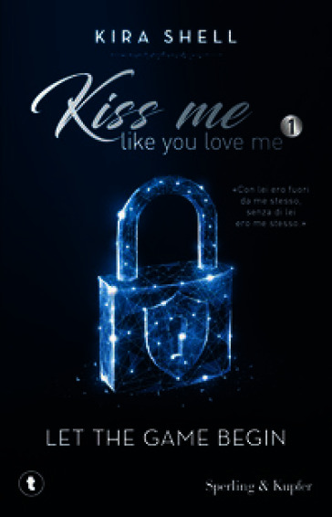 Let the game begin. Kiss me like you love me. Ediz. italiana. Vol. 1