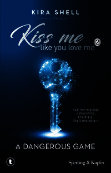 A dangerous game. Kiss me like you love me. Ediz. italiana. Vol. 2