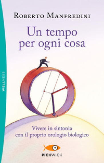 Un tempo per ogni cosa. Vivere in sintonia con il proprio orologio biologico