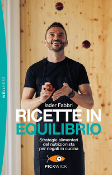 Ricette in equilibrio. Strategie alimentari del nutrizionista per negati in cucina