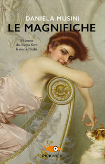 Le Magnifiche. 33 Donne Che Hanno Fatto La Storia D'italia