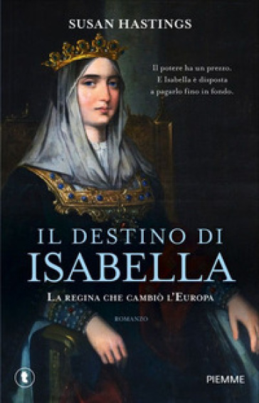 Il destino di Isabella. La regina che cambiò l'Europa