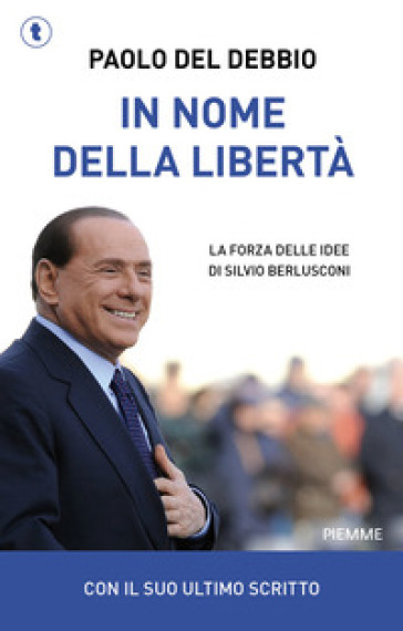 In nome della libertà. La forza delle idee di Silvio Berlusconi