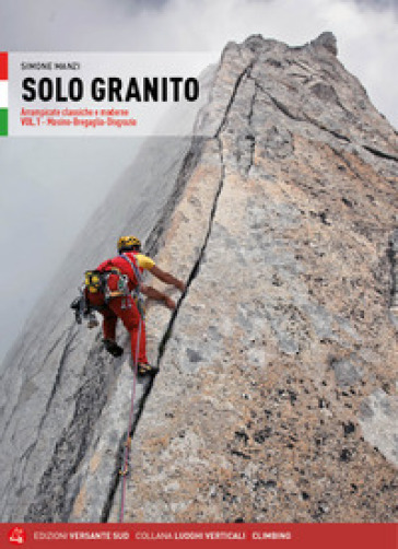 Solo granito. Vol. 1: Valli del Masino. Arrampicate classiche e moderne