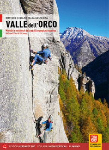 Valle dell'Orco. Monotiri e multipitch dal Trad all'arrampicata sportiva. Valle dell'Orco &amp; Val Soana
