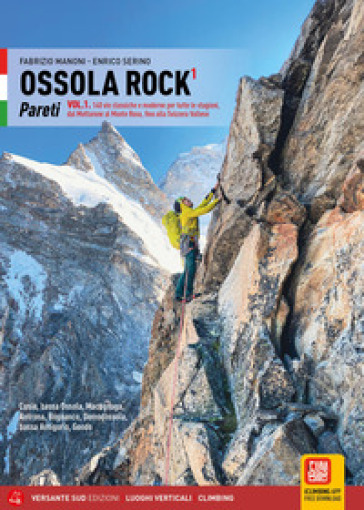 Ossola Rock. Pareti 170 itinerari di alpinismo classico e moderno su roccia. Ediz. illustrata. Vol. 1: Lago Maggiore, Cusio, Bassa Ossola, Valle Anzasca, Valle Antrona, val Bognanco, Bassa Antigorio, Divedro, Gondo
