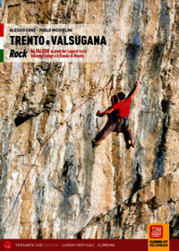 Trento e Valsugana. Rock 64. Falesie ai piedi del Lagorai tra la Valle dell'Adige e il Canale di Brenta. Ediz. illustrata