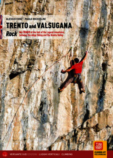 Trento e Valsugana. Rock 64. Crags at the foot of the Lagorai mountains, between the Adige Valley and the Brenta Valley. Ediz. illustrata