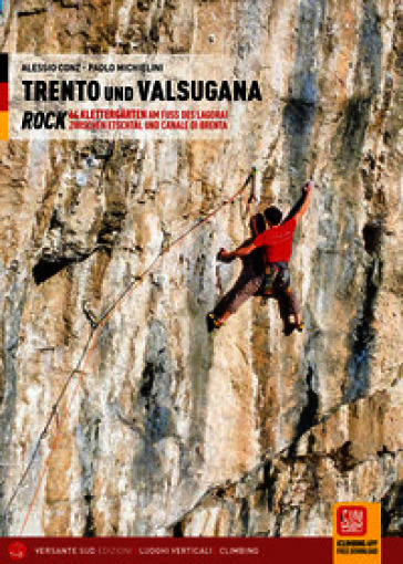 Trento e Valsugana. Rock 64. Klettergärten am Fuß des Lagorai. Ediz. illustrata